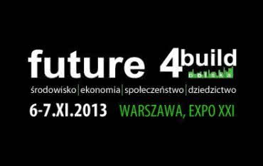 Future 4Build 2013 - III edycja międzynarodowej konferencji i wystawy